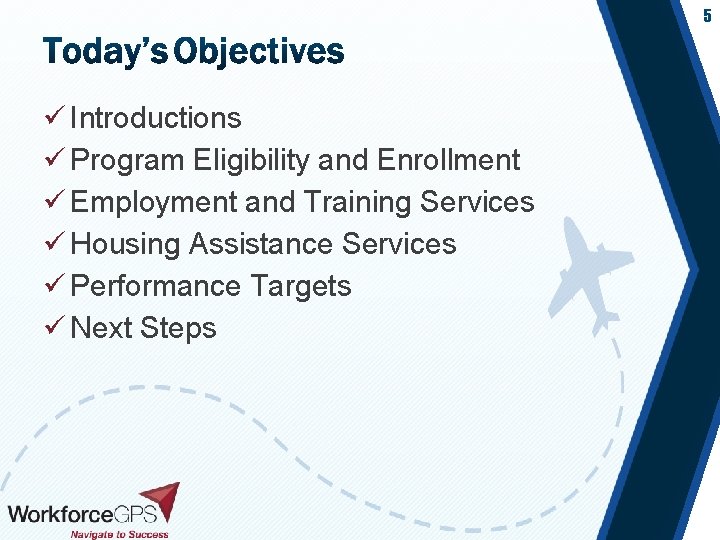 5 ü Introductions ü Program Eligibility and Enrollment ü Employment and Training Services ü