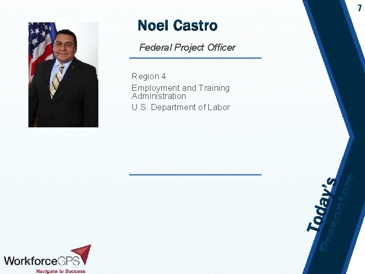 7 Federal Project Officer Region 4 Employment and Training Administration U. S. Department of