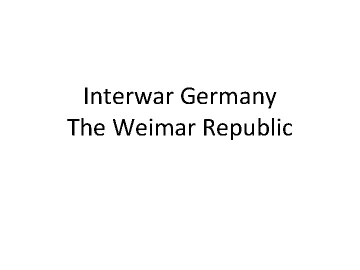 Interwar Germany The Weimar Republic 