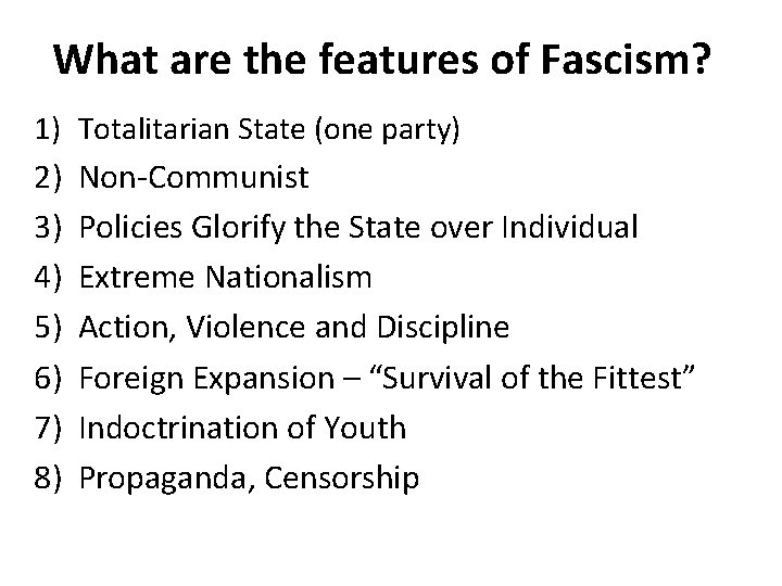 What are the features of Fascism? 1) Totalitarian State (one party) 2) Non-Communist 3)