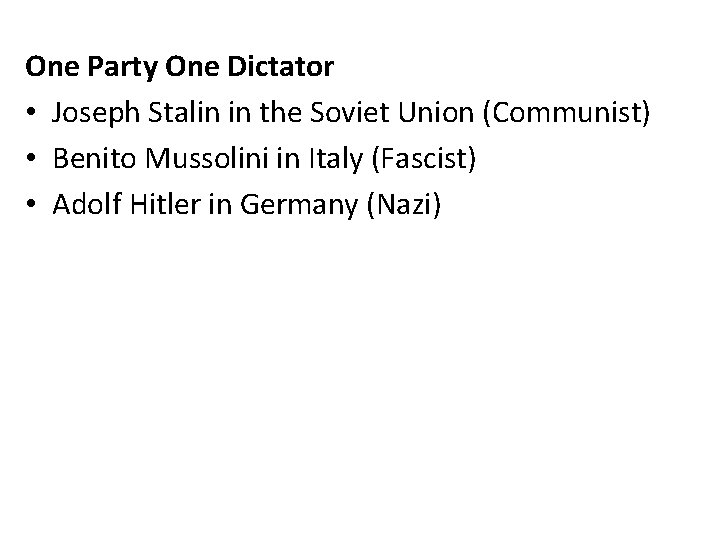 One Party One Dictator • Joseph Stalin in the Soviet Union (Communist) • Benito