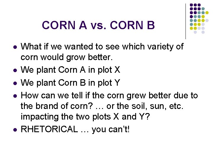 CORN A vs. CORN B l l l What if we wanted to see