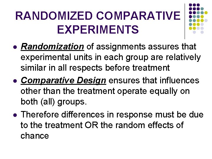 RANDOMIZED COMPARATIVE EXPERIMENTS l l l Randomization of assignments assures that experimental units in