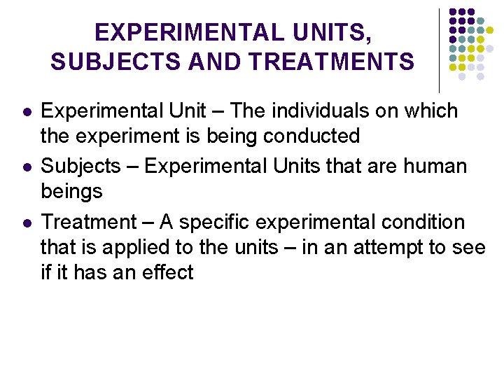 EXPERIMENTAL UNITS, SUBJECTS AND TREATMENTS l l l Experimental Unit – The individuals on