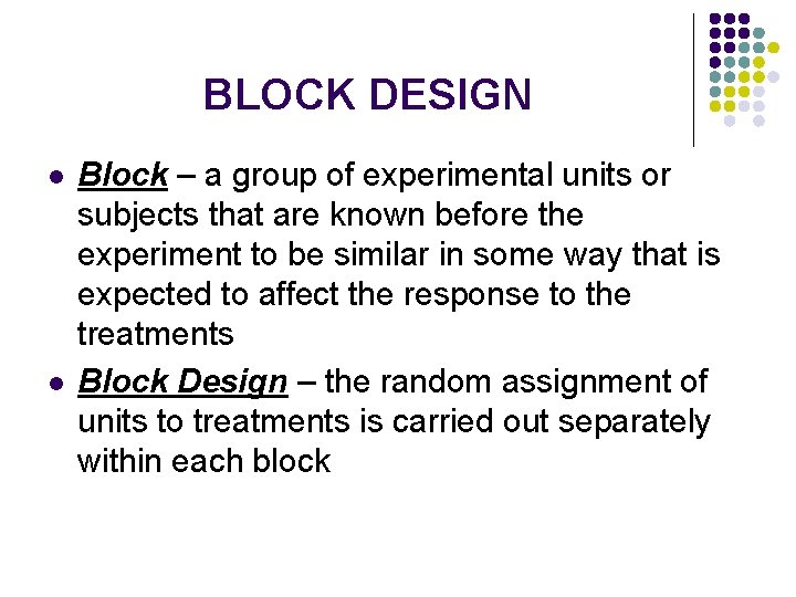 BLOCK DESIGN l l Block – a group of experimental units or subjects that