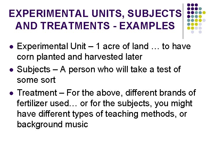 EXPERIMENTAL UNITS, SUBJECTS AND TREATMENTS - EXAMPLES l l l Experimental Unit – 1