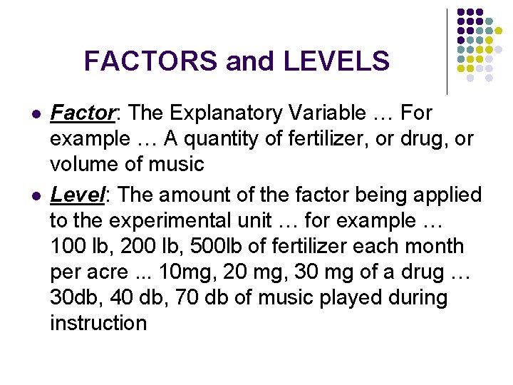 FACTORS and LEVELS l l Factor: The Explanatory Variable … For example … A