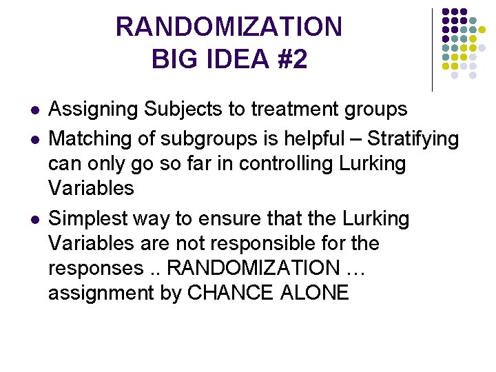 RANDOMIZATION BIG IDEA #2 l l l Assigning Subjects to treatment groups Matching of