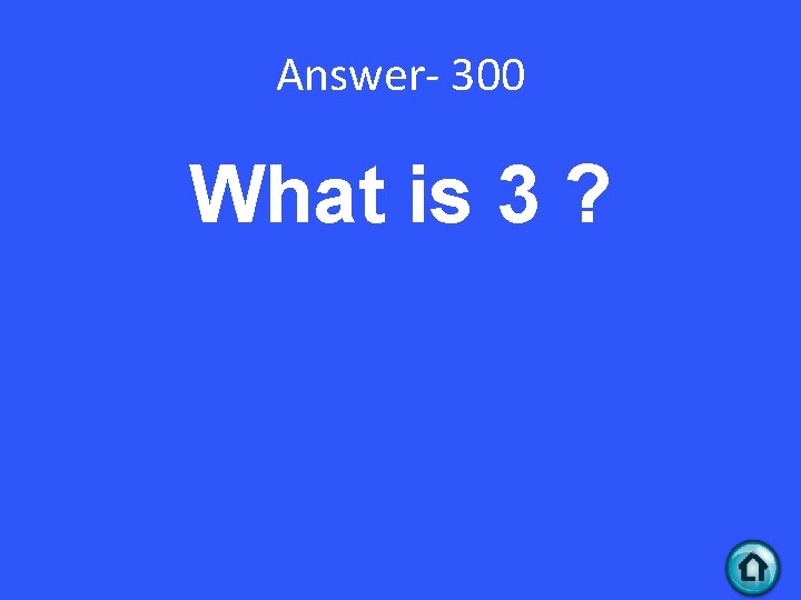 Answer- 300 What is 3 ? 