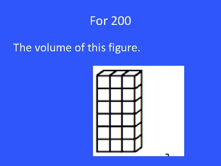 For 200 The volume of this figure. 