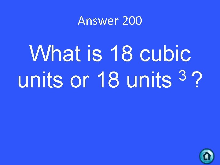 Answer 200 What is 18 cubic 3 units or 18 units ? 