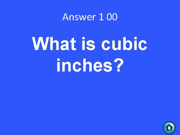 Answer 1 00 What is cubic inches? 