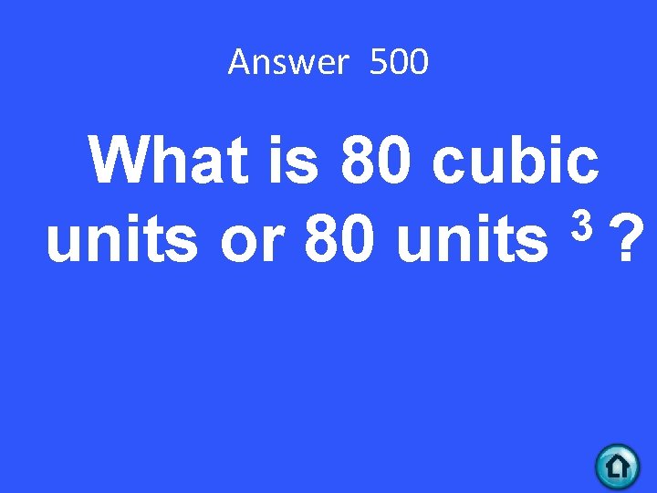 Answer 500 What is 80 cubic 3 units or 80 units ? 