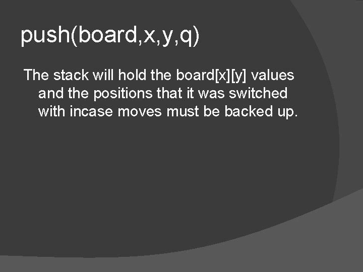 push(board, x, y, q) The stack will hold the board[x][y] values and the positions