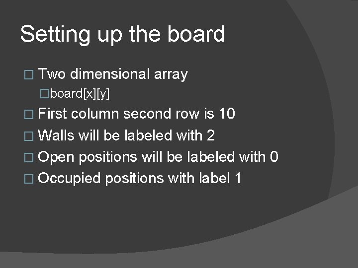 Setting up the board � Two dimensional array �board[x][y] � First column second row