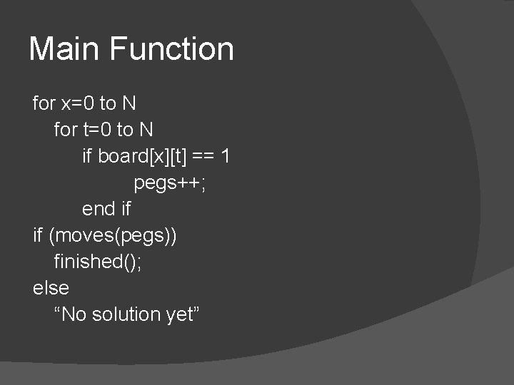 Main Function for x=0 to N for t=0 to N if board[x][t] == 1