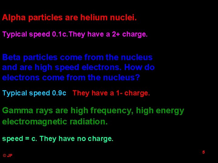 Alpha particles are helium nuclei. Typical speed 0. 1 c. They have a 2+