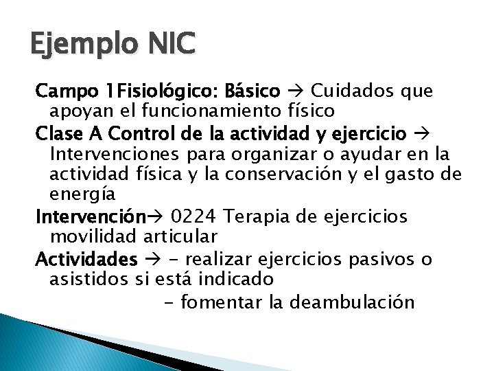 Ejemplo NIC Campo 1 Fisiológico: Básico Cuidados que apoyan el funcionamiento físico Clase A