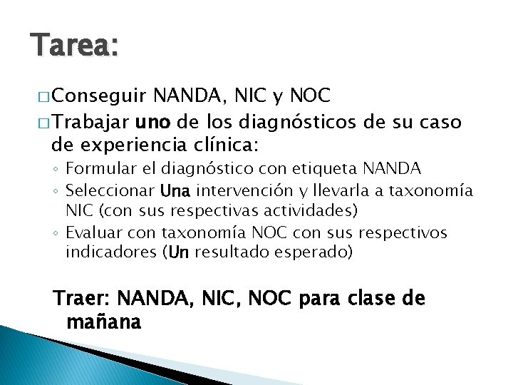 Tarea: � Conseguir NANDA, NIC y NOC � Trabajar uno de los diagnósticos de