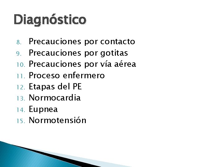 Diagnóstico 8. 9. 10. 11. 12. 13. 14. 15. Precauciones por contacto Precauciones por