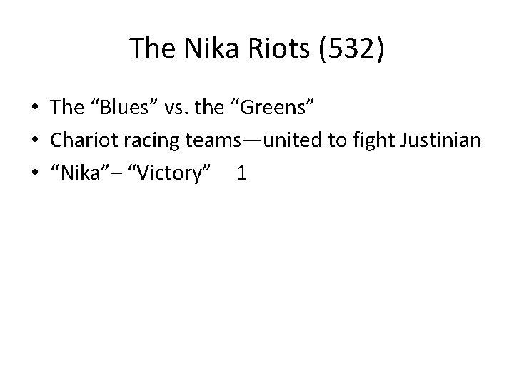 The Nika Riots (532) • The “Blues” vs. the “Greens” • Chariot racing teams—united
