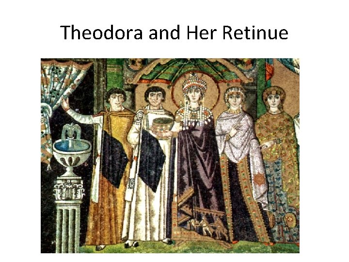 Theodora and Her Retinue 