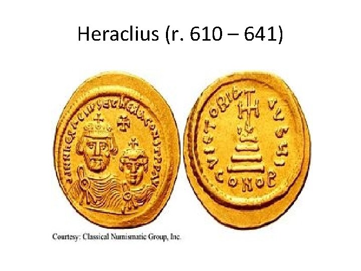 Heraclius (r. 610 – 641) 