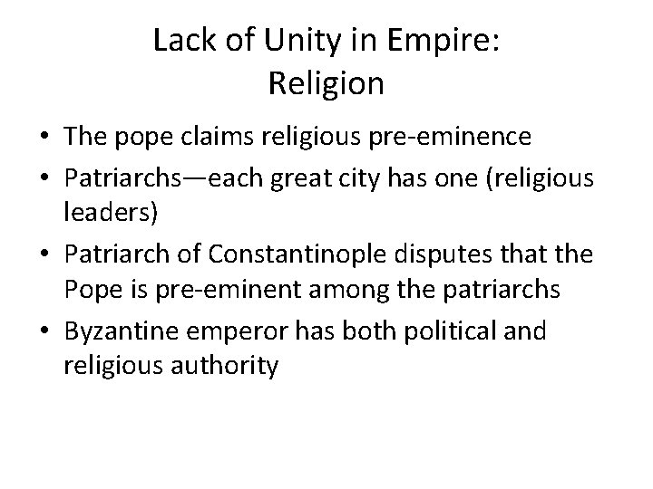 Lack of Unity in Empire: Religion • The pope claims religious pre-eminence • Patriarchs—each