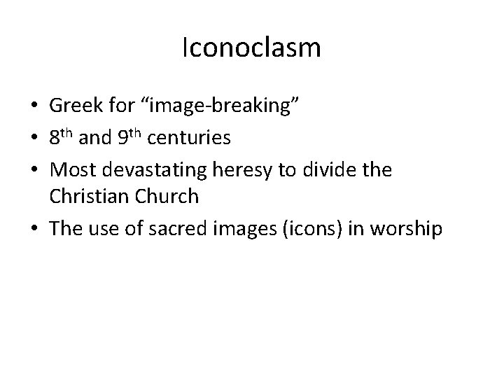 Iconoclasm • Greek for “image-breaking” • 8 th and 9 th centuries • Most
