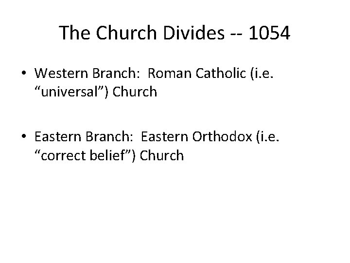 The Church Divides -- 1054 • Western Branch: Roman Catholic (i. e. “universal”) Church