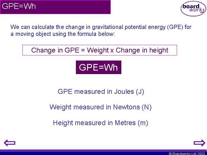 GPE=Wh We can calculate the change in gravitational potential energy (GPE) for a moving