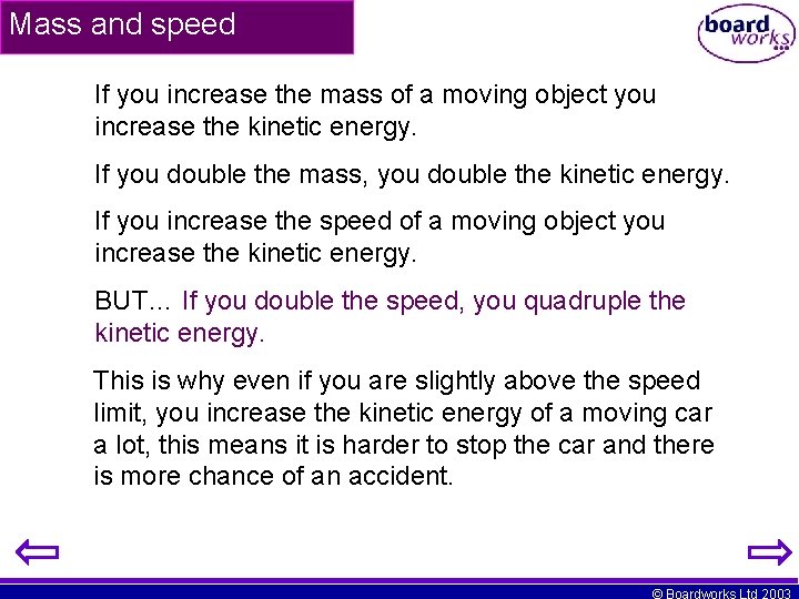 Mass and speed If you increase the mass of a moving object you increase