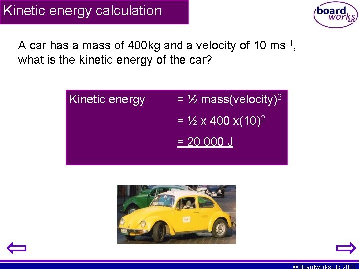 Kinetic energy calculation A car has a mass of 400 kg and a velocity