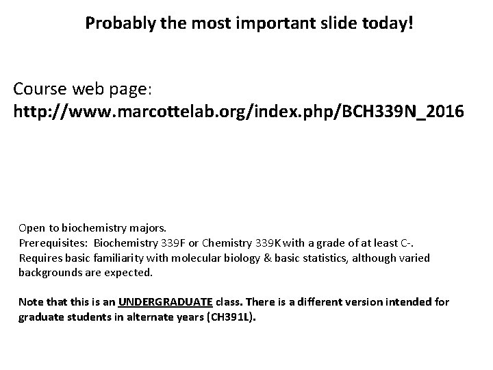 Probably the most important slide today! Course web page: http: //www. marcottelab. org/index. php/BCH