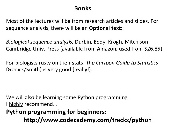 Books Most of the lectures will be from research articles and slides. For sequence