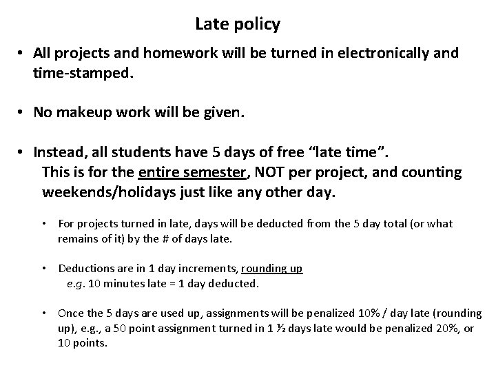 Late policy • All projects and homework will be turned in electronically and time-stamped.