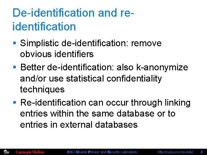 De-identification and reidentification § Simplistic de-identification: remove obvious identifiers § Better de-identification: also k-anonymize