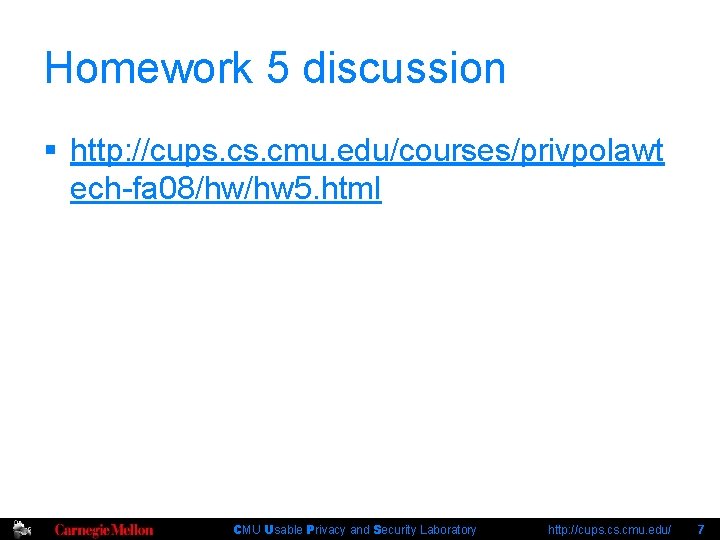 Homework 5 discussion § http: //cups. cmu. edu/courses/privpolawt ech-fa 08/hw/hw 5. html CMU Usable