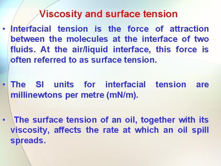 Viscosity and surface tension • Interfacial tension is the force of attraction between the