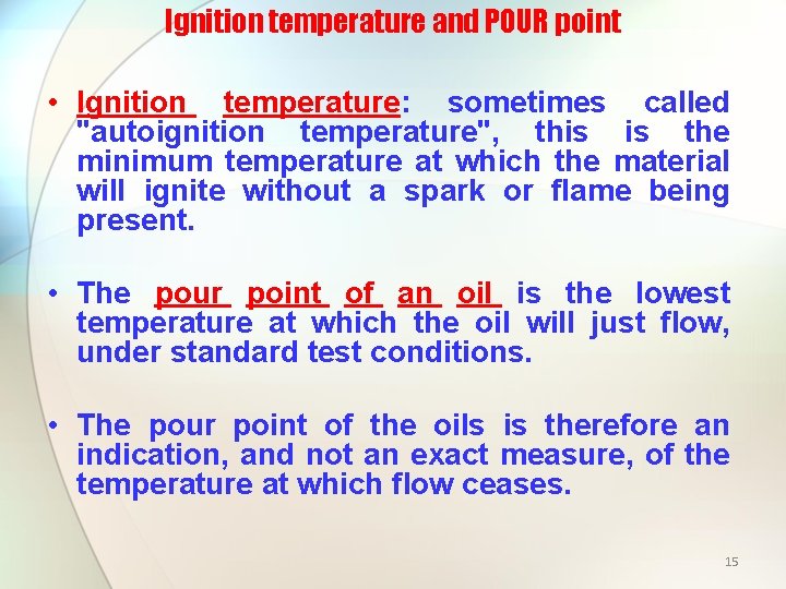 Ignition temperature and POUR point • Ignition temperature: sometimes called "autoignition temperature", this is