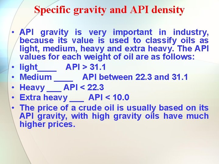 Specific gravity and API density • API gravity is very important in industry, because