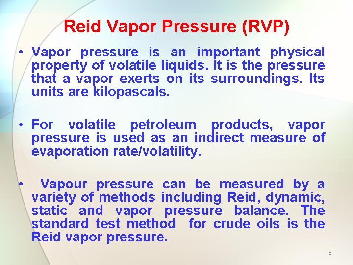 Reid Vapor Pressure (RVP) • Vapor pressure is an important physical property of volatile