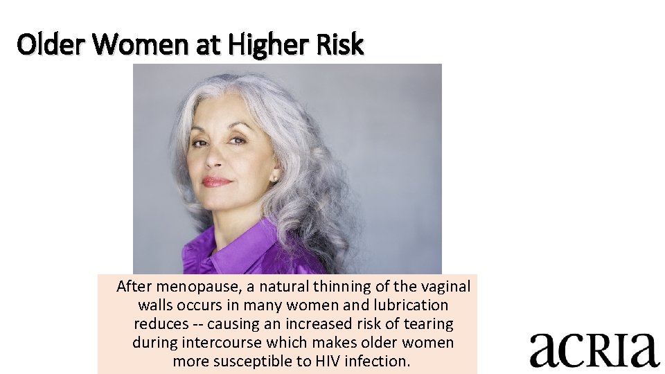 Older Women at Higher Risk After menopause, a natural thinning of the vaginal walls