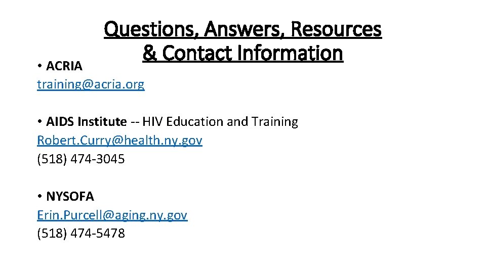 Questions, Answers, Resources & Contact Information • ACRIA training@acria. org • AIDS Institute --