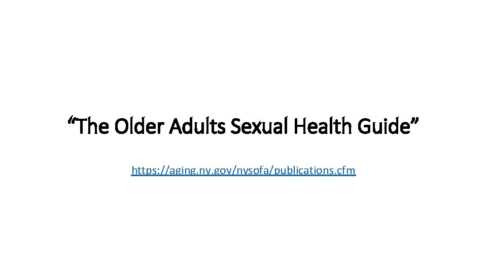 “The Older Adults Sexual Health Guide” https: //aging. ny. gov/nysofa/publications. cfm 