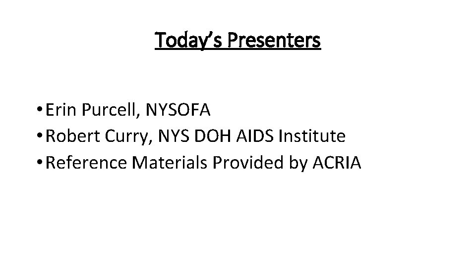 Today’s Presenters • Erin Purcell, NYSOFA • Robert Curry, NYS DOH AIDS Institute •
