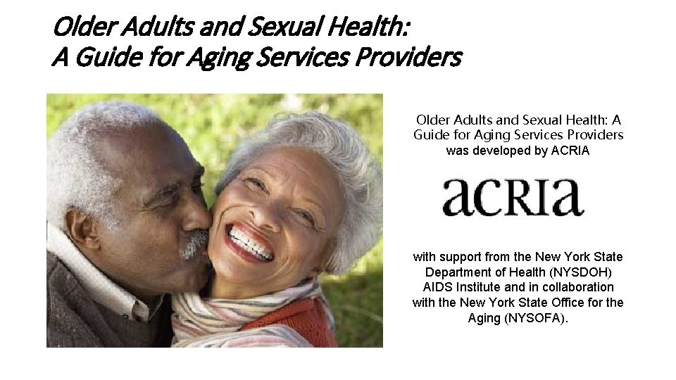 Older Adults and Sexual Health: A Guide for Aging Services Providers was developed by