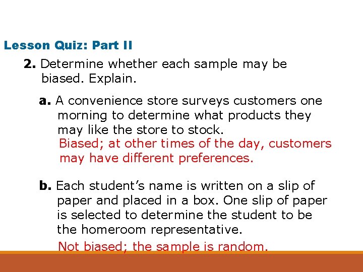Lesson Quiz: Part II 2. Determine whether each sample may be biased. Explain. a.