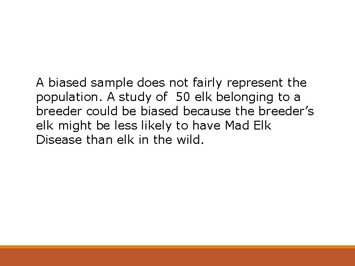 A biased sample does not fairly represent the population. A study of 50 elk