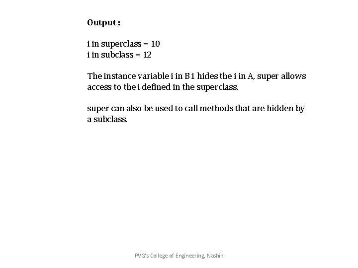 Output : i in superclass = 10 i in subclass = 12 The instance